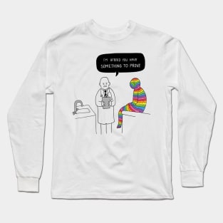 I'm Afraid You Have Something to Prove Long Sleeve T-Shirt